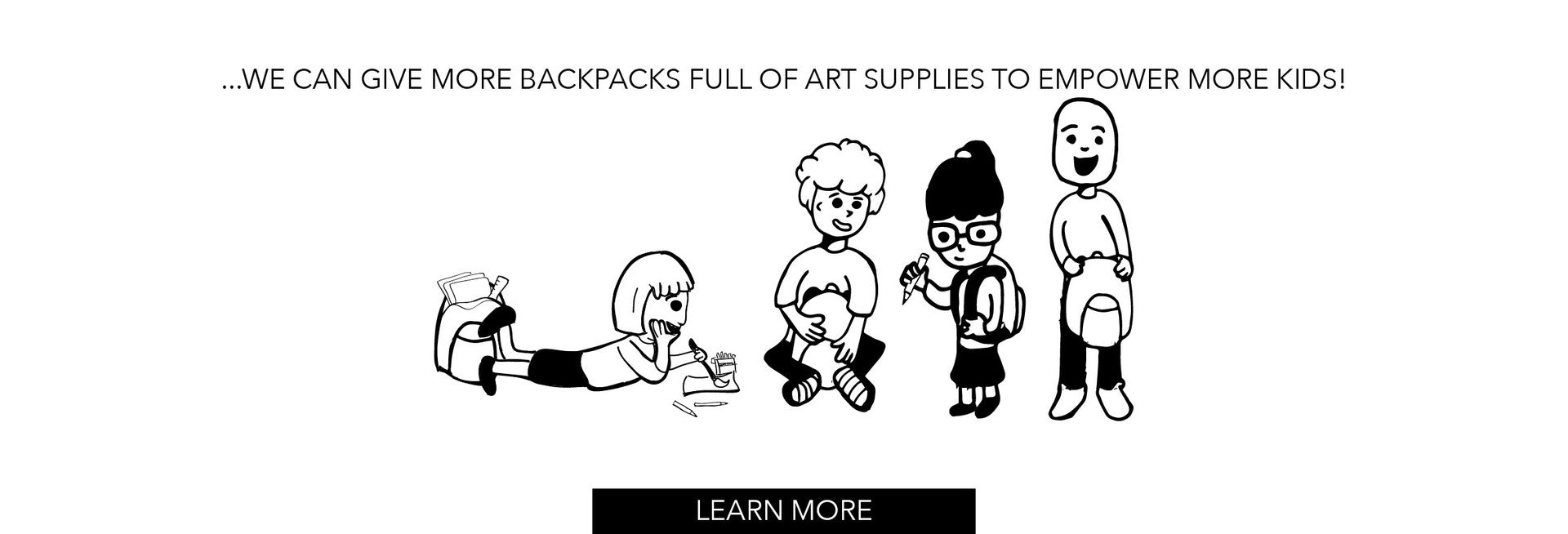 ...we can give more backpacks full of art supplies to empower more kids!